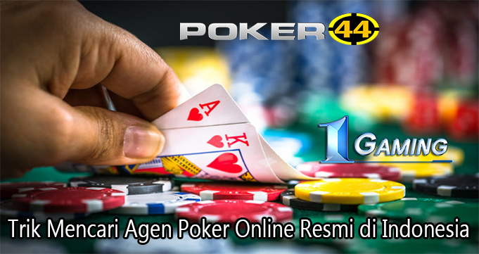 Trik Mencari Agen Poker Online Resmi di Indonesia